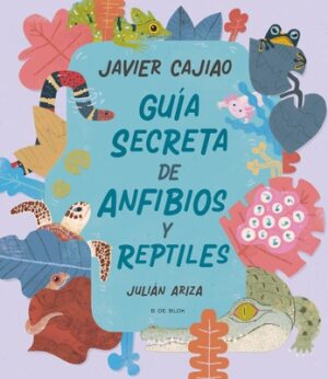 Gu?a Secreta de Anfibios Y Reptiles / Secret Guide to Reptiles and Amphibians