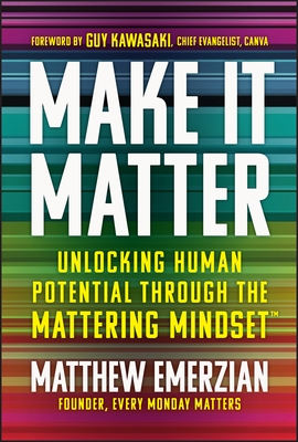 Make It Matter: Unlocking Human Potential Through the Mattering Mindset