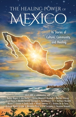 The Healing Power of Mexico: 16 Stories of Culture, Community, and Healing