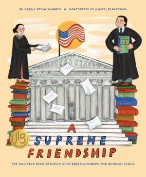 A Supreme Friendship: The Unlikely Bond Between Ruth Bader Ginsburg and Antonin Scalia