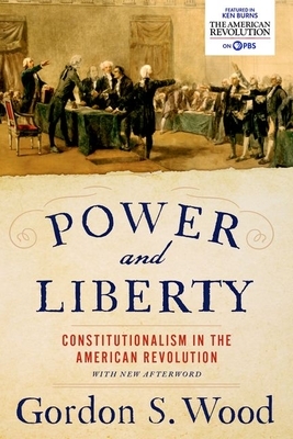 Power and Liberty: Constitutionalism in the American Revolution