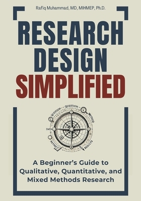 Research Design Simplified: A Beginner's Guide to Qualitative, Quantitative, and Mixed Methods Research