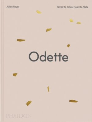 Odette: Terroir to Table, Heart to Plate [A Cookbook]