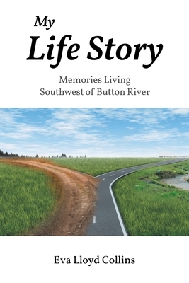 My Life Story: Memories Living Southwest of Button River