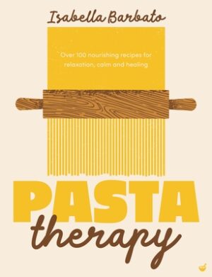Pasta Therapy: Over 100 Nourishing Recipes for Relaxation, Calm and Healing