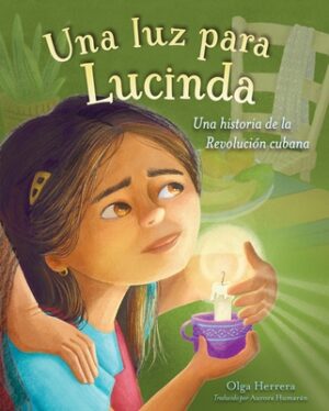 Una Luz Para Lucinda: Una Historia de la Revoluci?n Cubana