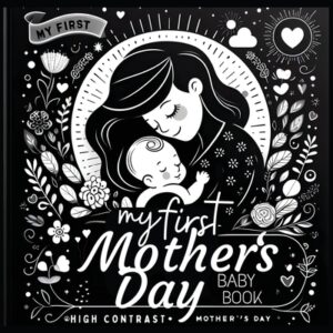 High Contrast Baby Book - Mother's Day: My First Mothers Day For Newborn, Babies, Infants High Contrast Baby Book of Family days Black and White Baby