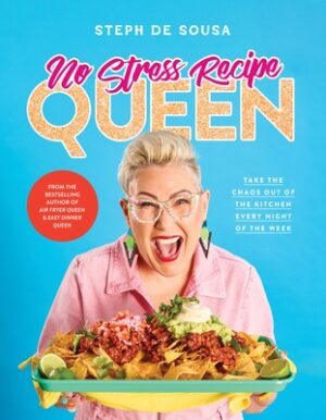 No Stress Recipe Queen: Take the Chaos Out of the Kitchen Every Night of the Week, from the Masterchef Favourite and Bestselling Author of Air Fryer Q