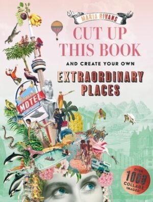 Cut Up This Book and Create Your Own Extraordinary Places: Over 1000 Collage Images!