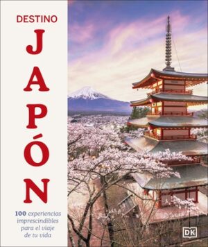 Destino Jap?n (Ultimate Japan): 100 Experiencias Imprescindibles Para El Viaje de Tu Vida