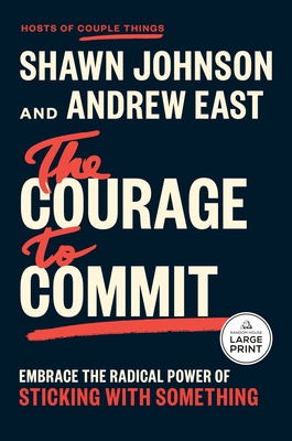 The Courage to Commit: Embrace the Radical Power of Sticking with Something