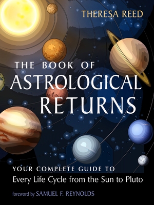 The Book of Astrological Returns: Your Complete Guide to Every Life Cycle from the Sun to Pluto