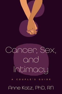 Cancer, Sex, and Intimacy: A Couple's Guide