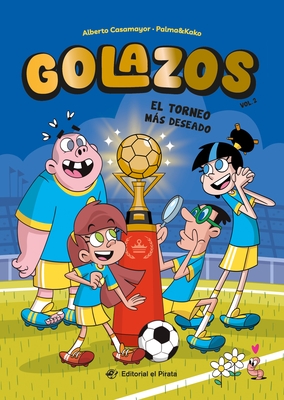 El Torneo M?s Deseado / The Dream Cup (Spanish Edition): Libros de F?tbol Para Ni?os 8-12 A?os. ?Descubre El Fant?stico Equipo de Los Golazos! Volume