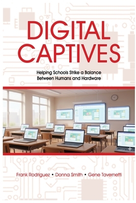 Digital Captives - Helping Schools Strike a Balance Between the Human and the Hardware