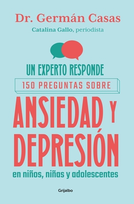 Un Experto Responde. 150 Preguntas Sobre Ansiedad Y Depresi?n En Ni?os, Ni?as Y Adolescentes / An Expert Answers