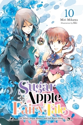 Sugar Apple Fairy Tale, Vol. 10 (Light Novel): The Silver Sugar Master and the Water King