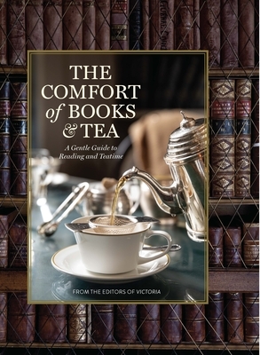 The Comfort of Books and Tea: A Gentle Guide to Reading and Teatime