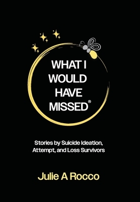 What I Would Have Missed: Stories by Suicide Ideation, Attempt, and Loss Survivors