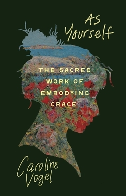 As Yourself: The Sacred Work of Embodying Grace