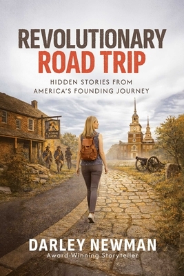 Revolutionary Road Trip: Hidden Stories from America's Founding Journey
