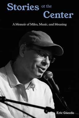 Stories at the Center: A Memoir of Miles, Music, and Meaning
