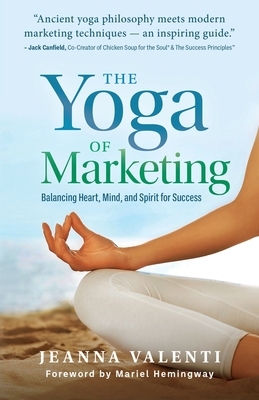 The Yoga of Marketing: Balancing Heart, Mind, and Spirit for Success