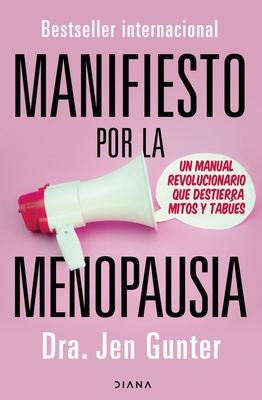 Manifiesto Por La Menopausia: Un Manual Revolucionario Que Destierra Mitos Y Tab?es / The Menopause Manifesto: Own Your Health with Facts and Feminism
