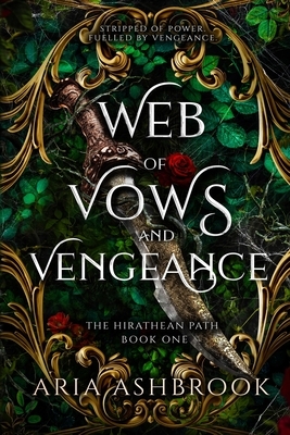 Web of Vows and Vengeance: A Dark Enemies To Lovers Fantasy Romance Novel