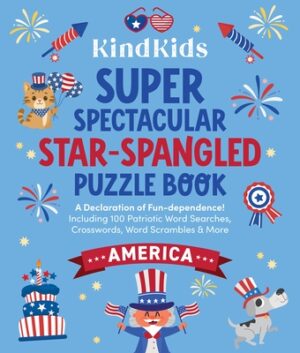 Kindkids Super Spectacular Star-Spangled Puzzle Book: A Declaration of Fun-Dependence! Including 100 Patriotic Word Searches, Crosswords, Word Scrambl