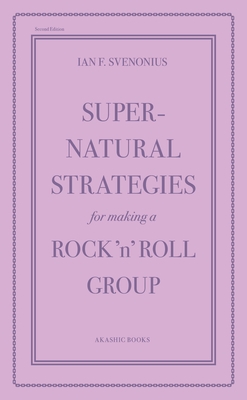 Supernatural Strategies for Making a Rock 'n' Roll Group: Second Edition