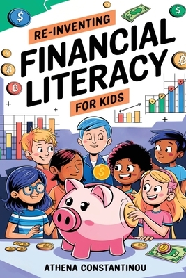 Reinventing Financial Literacy For Kids: Strategies To Crush Budgets, Spend Wisely, and Build Savings In The Digital Age: Strategies To Crush Budgets,