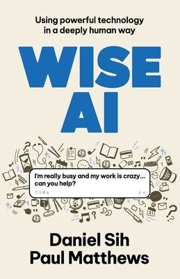 Wise AI: Using powerful technology in a deeply human way