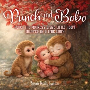 Punch & BoBo: Punch the Monkey's Brave Little Heart Inspired by a true story