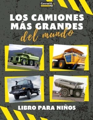 Los camiones m?s grandes del mundo: un libro sobre camiones grandes, volquetes y veh?culos de construcci?n para ni?os peque?os, preescolares, de 2 a 4