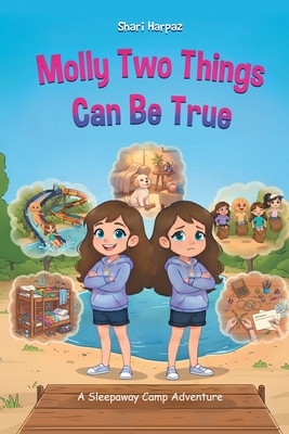 Molly Two Things Can Be True: A Sleepaway Camp Adventure