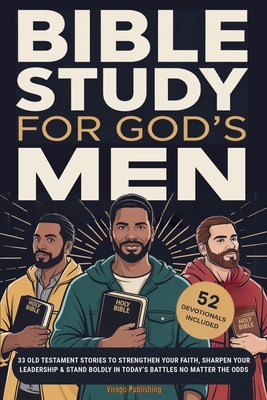 Bible Study For God's Men: 33 Old Testament Stories To Strengthen Your Faith, Sharpen Your Leadership & Stand Boldly in Today's Battles No Matter The