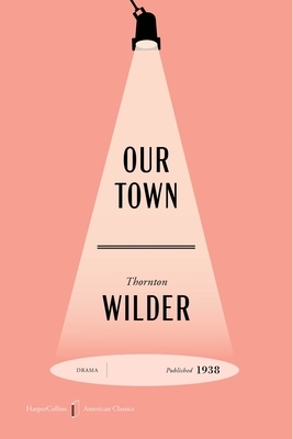 Our Town American Classics Edition: A Play in Three Acts