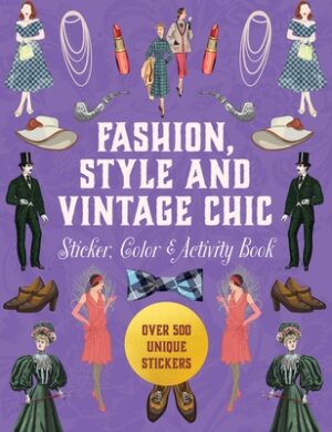 Fashion, Style and Vintage Chic Sticker, Color & Activity Book: Over 500 Unique Stickers