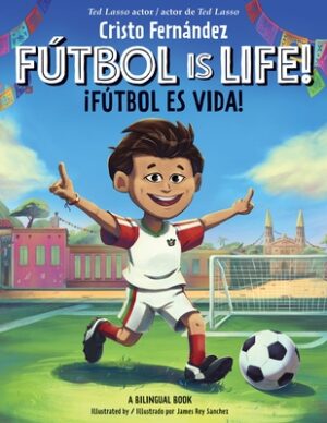 F?tbol Is Life! / ?F?tbol Es Vida! (Bilingual Hardcover Storybook)