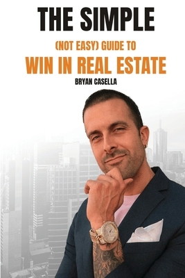 The Simple (Not Easy) Guide To Win In Real Estate
