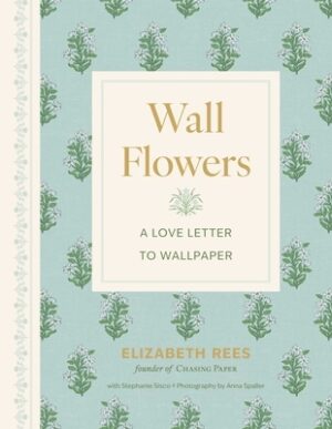 Wall Flowers: A Love Letter to Wallpaper