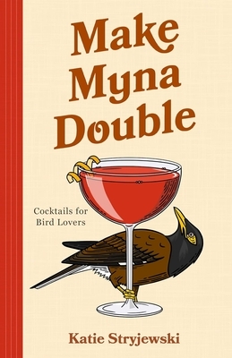 Make Myna Double: Cocktails for Bird Lovers (Bird-Themed Cocktails, Mixology)