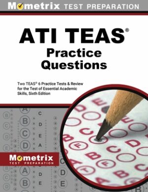 Ati Teas Practice Questions: Two Teas 6 Practice Tests & Review for the Test of Essential Academic Skills, Sixth Edition