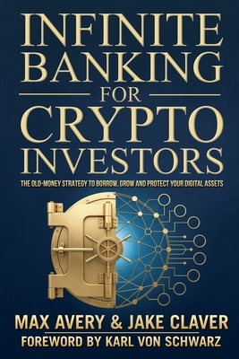 Infinite Banking for Crypto Investors: The Old-Money Strategy to Borrow, Grow and Protect Your Digital Assets