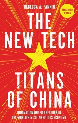 The New Tech Titans of China: Innovation Under Pressure in the World's Most Ambitious Economy