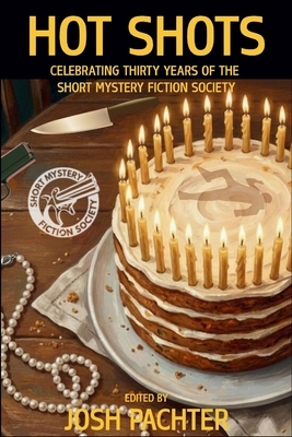Hot Shots: Celebrating Thirty Years of the Short Mystery Fiction Society