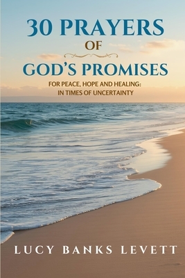 30 Prayers of God's Promises for Peace, Hope, and Healing: In Times of Uncertainty