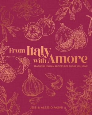 From Italy with Amore: Seasonal Italian Recipes for Those You Love