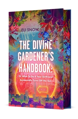 The Divine Gardener's Handbook: Or What to Do If Your Girlfriend Accidentally Turns Off the Sun